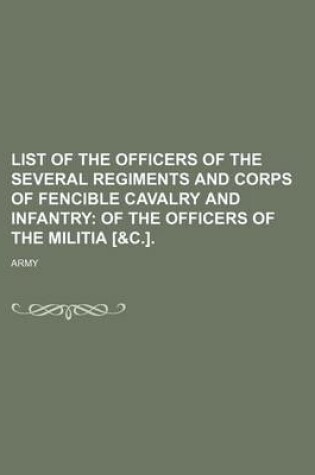 Cover of List of the Officers of the Several Regiments and Corps of Fencible Cavalry and Infantry