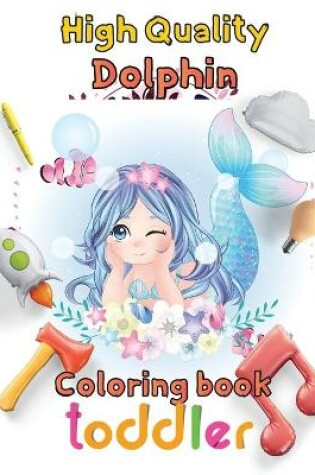 Cover of High Quality Dolphin Coloring book toddler