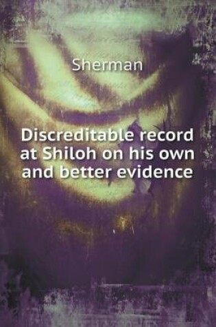 Cover of Discreditable record at Shiloh on his own and better evidence