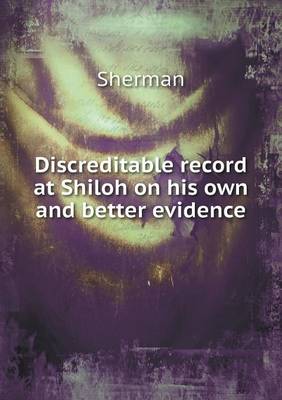 Book cover for Discreditable record at Shiloh on his own and better evidence