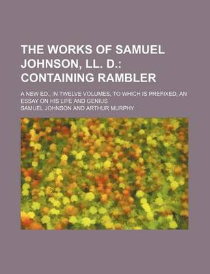 Book cover for The Works of Samuel Johnson, LL. D. (Volume 5); Containing Rambler. a New Ed., in Twelve Volumes, to Which Is Prefixed, an Essay on His Life and Genius