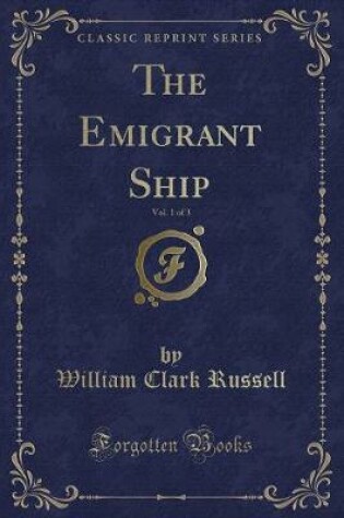 Cover of The Emigrant Ship, Vol. 1 of 3 (Classic Reprint)