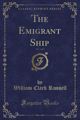 Book cover for The Emigrant Ship, Vol. 1 of 3 (Classic Reprint)