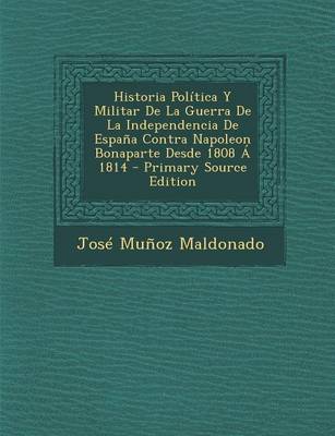 Book cover for Historia Politica y Militar de La Guerra de La Independencia de Espana Contra Napoleon Bonaparte Desde 1808 a 1814