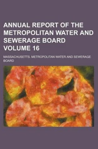 Cover of Annual Report of the Metropolitan Water and Sewerage Board Volume 16