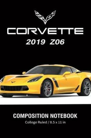 Cover of Corvette 2019 Z06 Composition Notebook College Ruled / 8.5 x 11 in