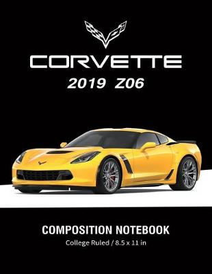 Book cover for Corvette 2019 Z06 Composition Notebook College Ruled / 8.5 x 11 in