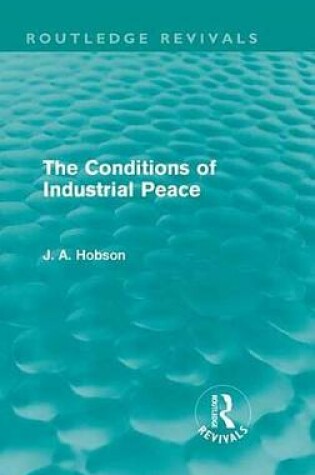 Cover of The Conditions of Industrial Peace (Routledge Revivals)