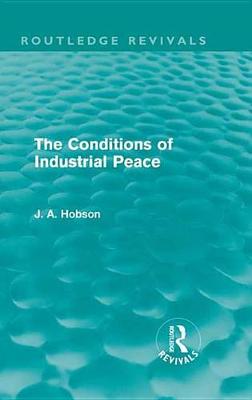 Cover of The Conditions of Industrial Peace (Routledge Revivals)