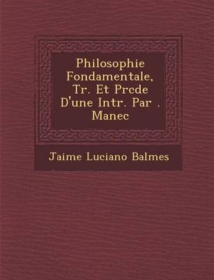 Book cover for Philosophie Fondamentale, Tr. Et PR C D E D'Une Intr. Par . Manec