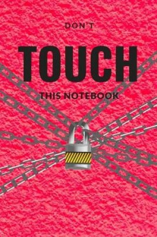 Cover of Don't Touch Notebook