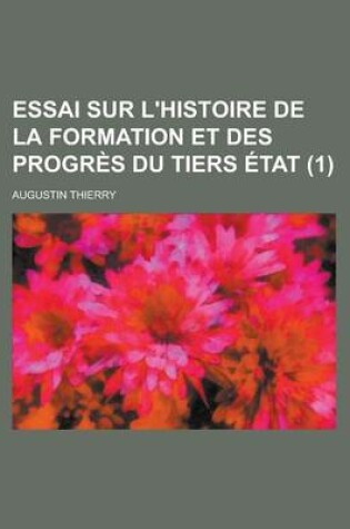 Cover of Essai Sur L'Histoire de La Formation Et Des Progres Du Tiers Etat (1)