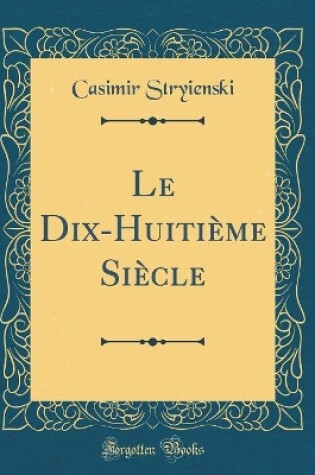 Cover of Le Dix-Huitieme Siecle (Classic Reprint)