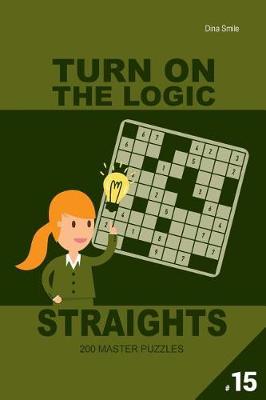 Book cover for Turn On The Logic Straights 200 Master Puzzles 9x9 (Volume 15)