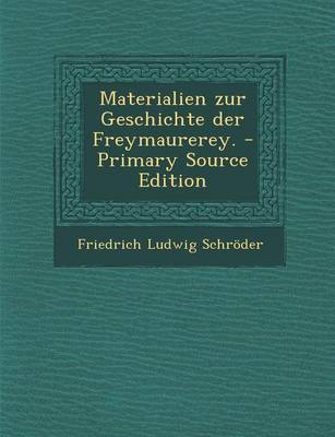 Book cover for Materialien Zur Geschichte Der Freymaurerey. - Primary Source Edition