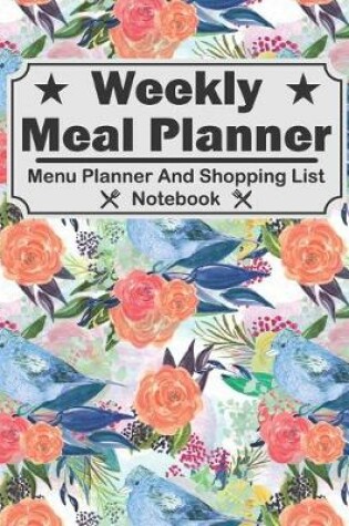 Cover of Weekly Meal Planner - Menu Planner And Shopping List Notebook