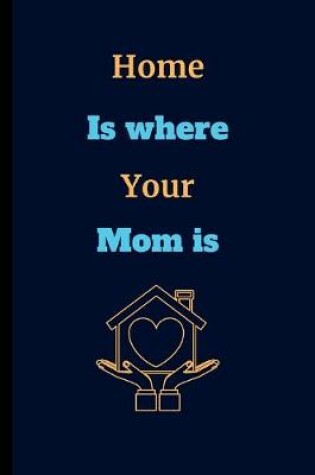 Cover of Home Is Where Your Mom Is