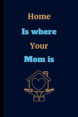 Book cover for Home Is Where Your Mom Is