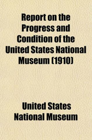 Cover of Report on the Progress and Condition of the United States National Museum (1910)