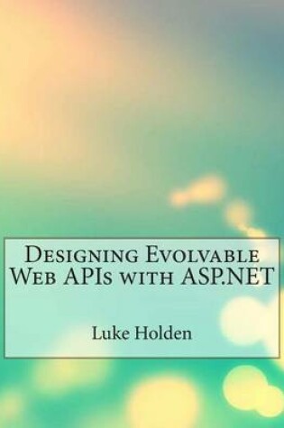 Cover of Designing Evolvable Web APIs with ASP.Net