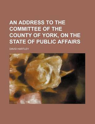 Book cover for An Address to the Committee of the County of York, on the State of Public Affairs