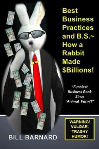 Cover of Best Business Practices and B.S. How a Rabbit Made $billions!