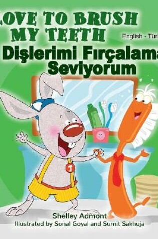 Cover of I Love to Brush My Teeth (English Turkish Bilingual Book)