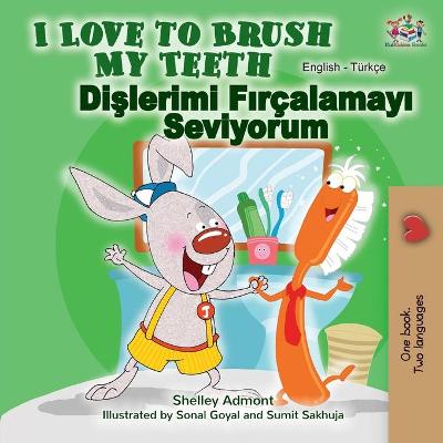 Book cover for I Love to Brush My Teeth (English Turkish Bilingual Book)