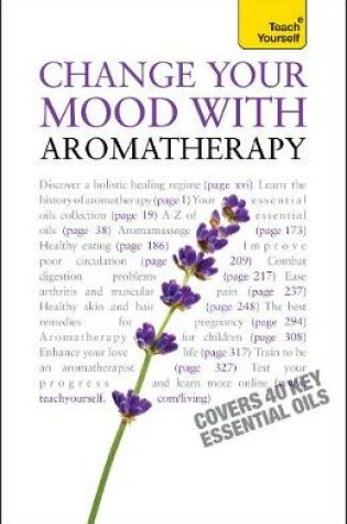 Cover of Change Your Mood With Aromatherapy: Teach Yourself