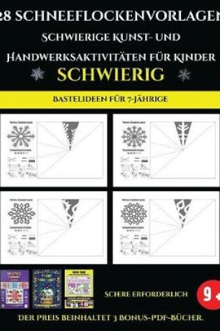 Cover of Bastelideen für 7-Jährige 28 Schneeflockenvorlagen - Schwierige Kunst- und Handwerksaktivitäten für Kinder