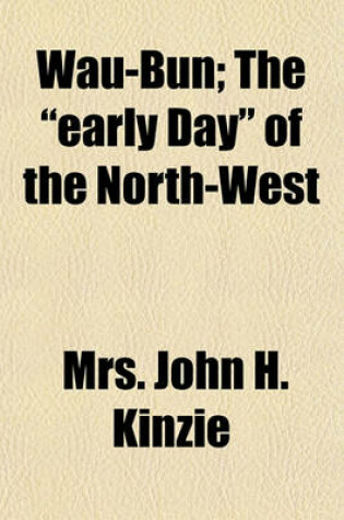 Cover of Wau-Bun; The Early Day of the North-West