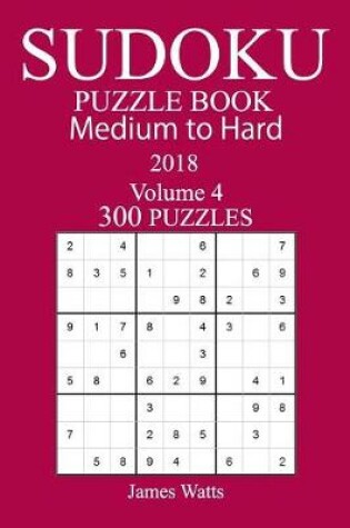 Cover of 300 Medium to Hard Sudoku Puzzle Book 2018