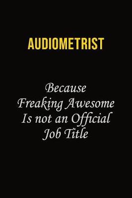 Book cover for Audiometrist Because Freaking Awesome Is Not An Official Job Title