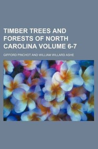 Cover of Timber Trees and Forests of North Carolina Volume 6-7