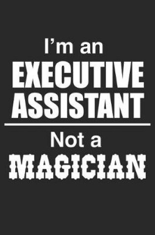 Cover of I Am An Executive Assistant Not A Magician