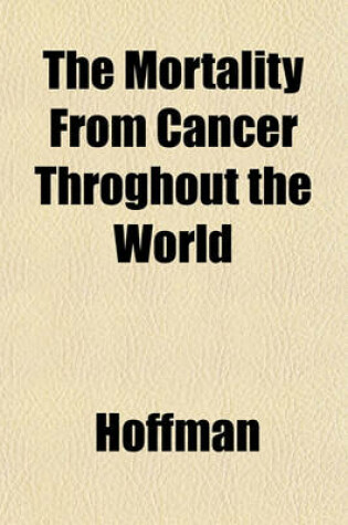Cover of The Mortality from Cancer Throghout the World
