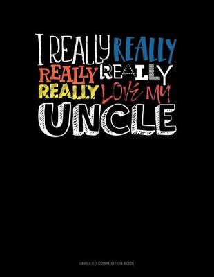 Cover of I Really Really Really Love My Uncle