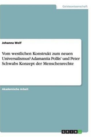 Cover of Vom westlichen Konstrukt zum neuen Universalismus? Adamantia Pollis' und Peter Schwabs Konzept der Menschenrechte