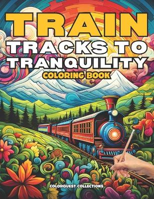 Book cover for Train Tracks to Tranquility Coloring Book
