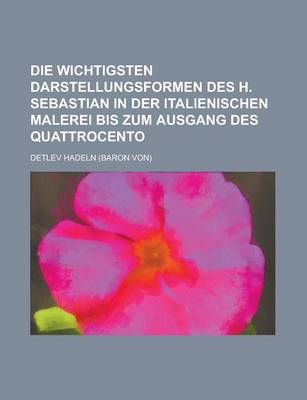 Book cover for Die Wichtigsten Darstellungsformen Des H. Sebastian in Der Italienischen Malerei Bis Zum Ausgang Des Quattrocento