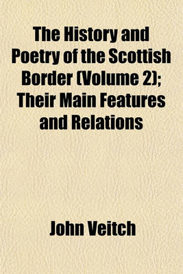 Book cover for The History and Poetry of the Scottish Border (Volume 2); Their Main Features and Relations