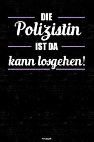 Cover of Die Polizistin ist da kann losgehen! Notizbuch