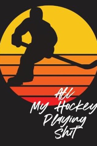 Cover of All My Hockey Playing Shit