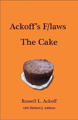 Book cover for Ackoff's F/laws: The Cake