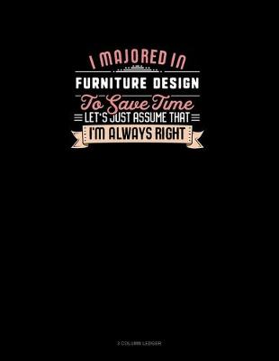 Cover of I Majored In Furniture Design To Save Time Let's Just Assume That I'm Always Right