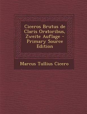 Book cover for Ciceros Brutus de Claris Oratoribus, Zweite Auflage - Primary Source Edition