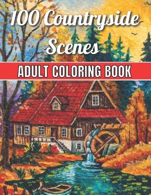 Book cover for 100 Countryside Scenes Adult Coloring Book