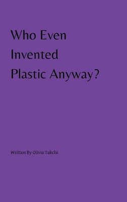 Cover of Who Even Invented Plastic Anyway?