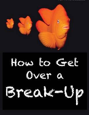 Book cover for How to Get Over a Break-Up