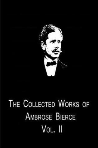 Cover of The Collected Works Of Ambrose Bierce Vol. II